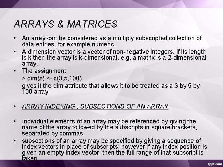 ARRAYS & MATRICES • An array can be considered as a multiply subscripted collection