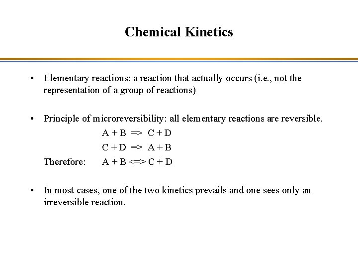 Chemical Kinetics • Elementary reactions: a reaction that actually occurs (i. e. , not