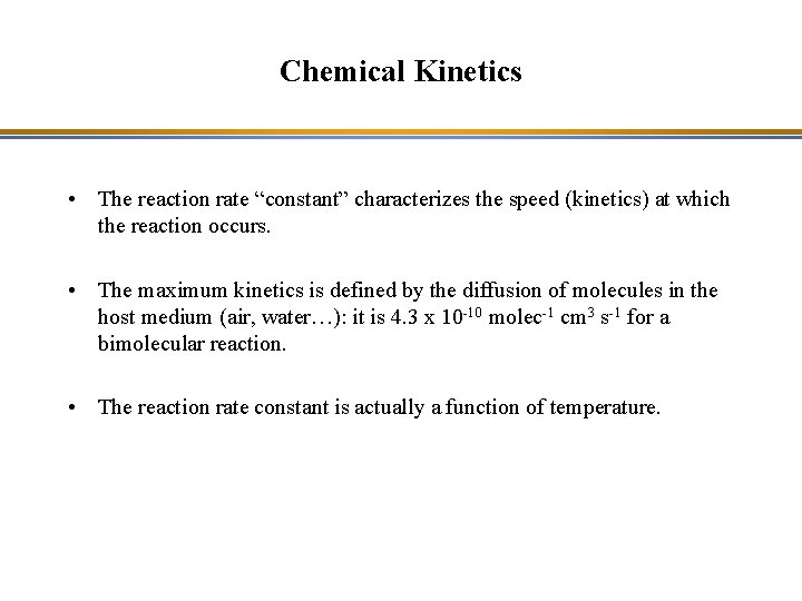 Chemical Kinetics • The reaction rate “constant” characterizes the speed (kinetics) at which the