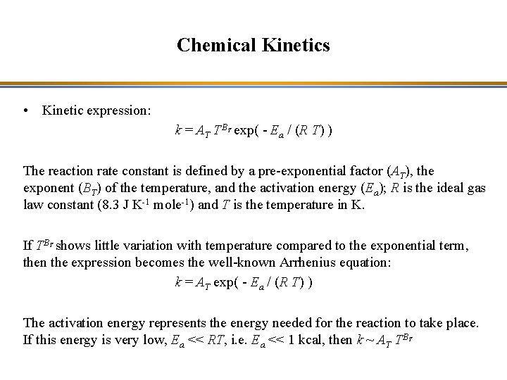 Chemical Kinetics • Kinetic expression: k = AT TB exp( - Ea / (R