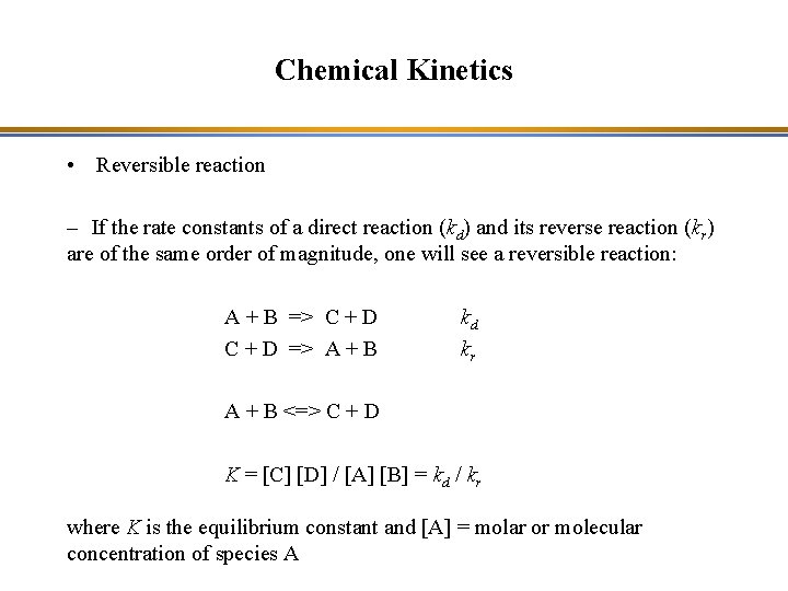 Chemical Kinetics • Reversible reaction – If the rate constants of a direct reaction