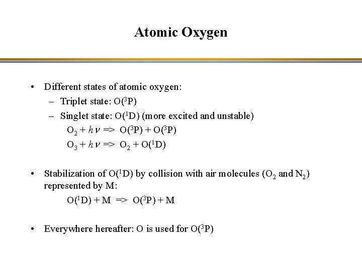 Atomic Oxygen • Different states of atomic oxygen: – Triplet state: O(3 P) –
