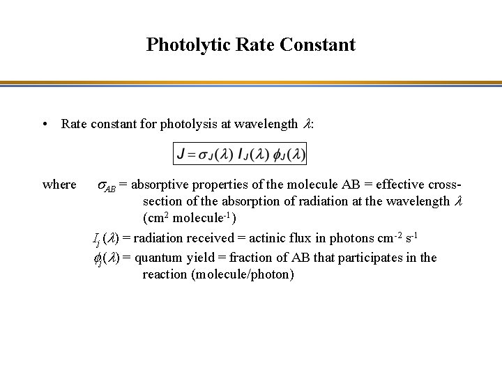 Photolytic Rate Constant • Rate constant for photolysis at wavelength l: where s. AB