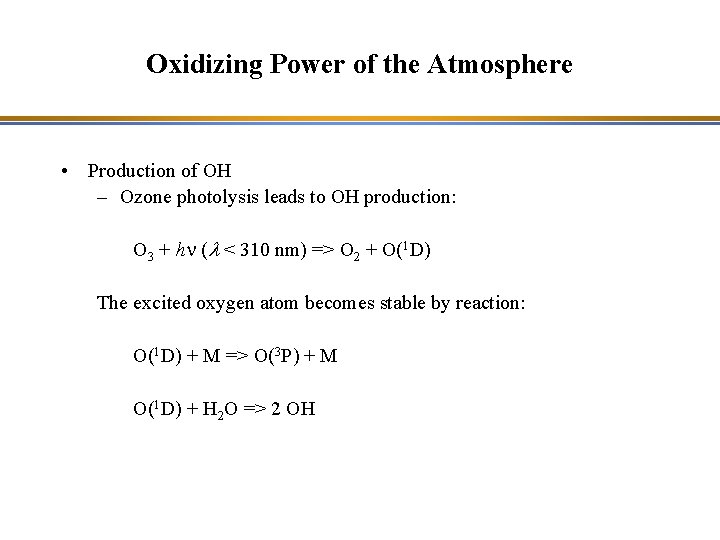 Oxidizing Power of the Atmosphere • Production of OH – Ozone photolysis leads to