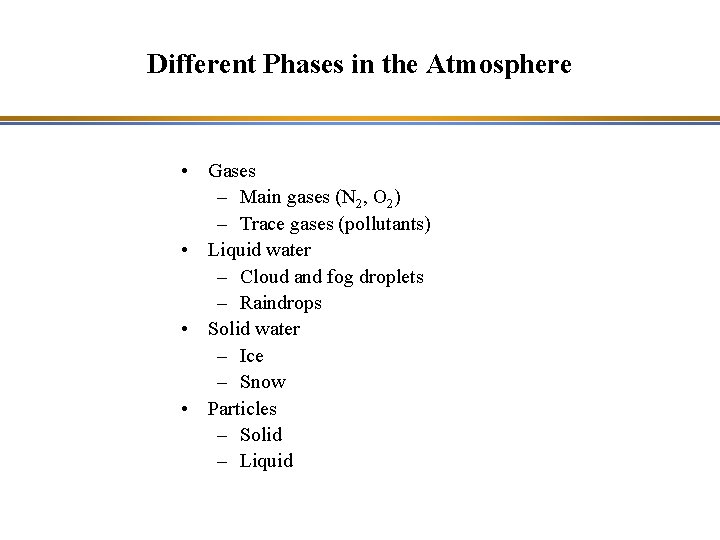 Different Phases in the Atmosphere • Gases – Main gases (N 2, O 2)