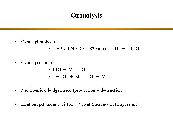 Ozonolysis • Ozone photolysis O 3 + hn (240 < l < 320 nm)