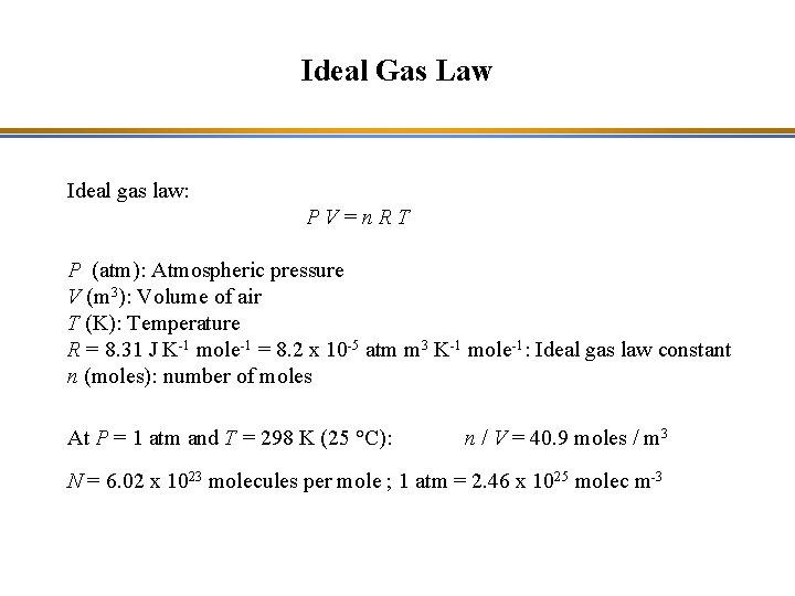 Ideal Gas Law Ideal gas law: PV=n. RT P (atm): Atmospheric pressure V (m