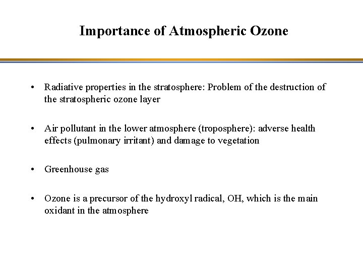 Importance of Atmospheric Ozone • Radiative properties in the stratosphere: Problem of the destruction