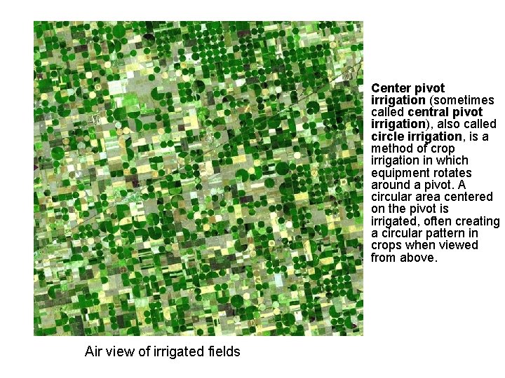 Center pivot irrigation (sometimes called central pivot irrigation), also called circle irrigation, is a