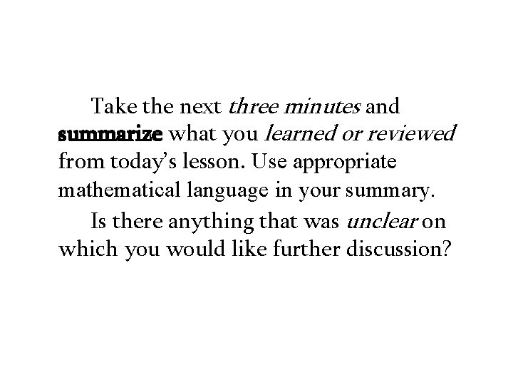 Take the next three minutes and summarize what you learned or reviewed from today’s