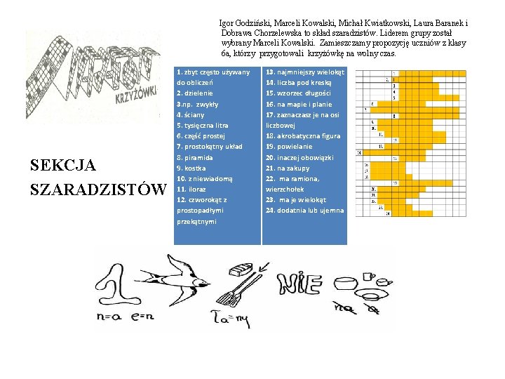 Igor Godziński, Marceli Kowalski, Michał Kwiatkowski, Laura Baranek i Dobrawa Chorzelewska to skład szaradzistów.