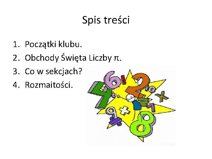 Spis treści 1. 2. 3. 4. Początki klubu. Obchody Święta Liczby π. Co w