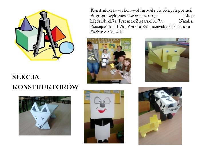 Konstruktorzy wykonywali modele ulubionych postaci. W grupie wykonawców znaleźli się: Maja Mędziak kl. 7