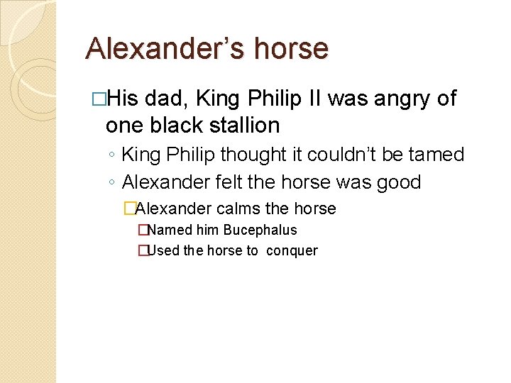Alexander’s horse �His dad, King Philip II was angry of one black stallion ◦