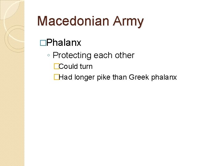 Macedonian Army �Phalanx ◦ Protecting each other �Could turn �Had longer pike than Greek