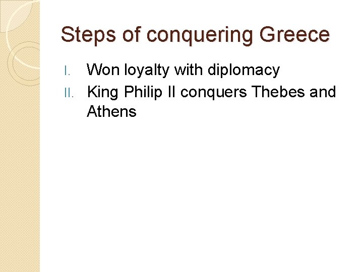 Steps of conquering Greece Won loyalty with diplomacy II. King Philip II conquers Thebes