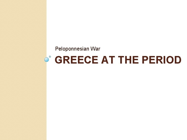 Peloponnesian War GREECE AT THE PERIOD 