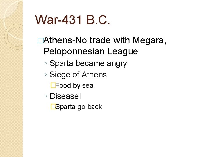 War-431 B. C. �Athens-No trade with Megara, Peloponnesian League ◦ Sparta became angry ◦