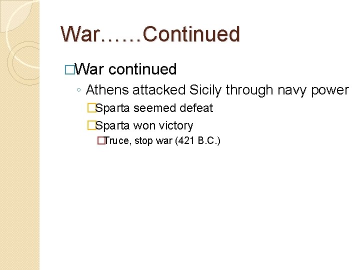 War……Continued �War continued ◦ Athens attacked Sicily through navy power �Sparta seemed defeat �Sparta