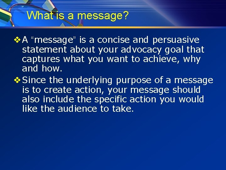 What is a message? v A “message” is a concise and persuasive statement about