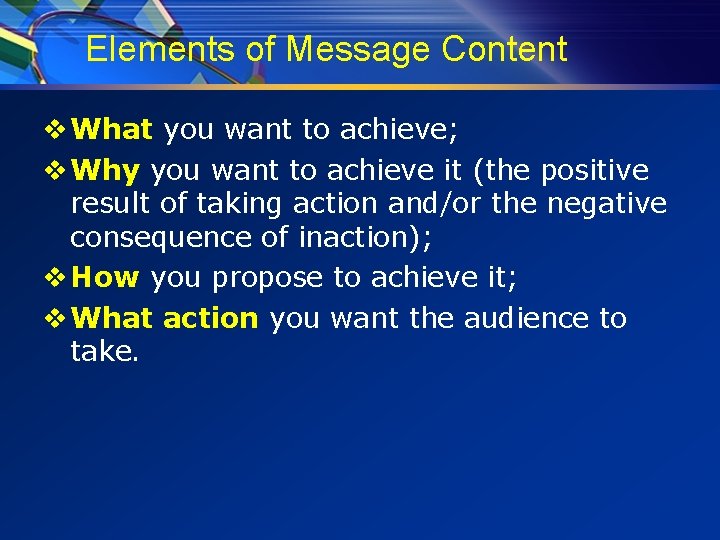 Elements of Message Content v What you want to achieve; v Why you want
