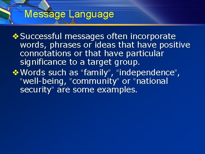 Message Language v Successful messages often incorporate words, phrases or ideas that have positive