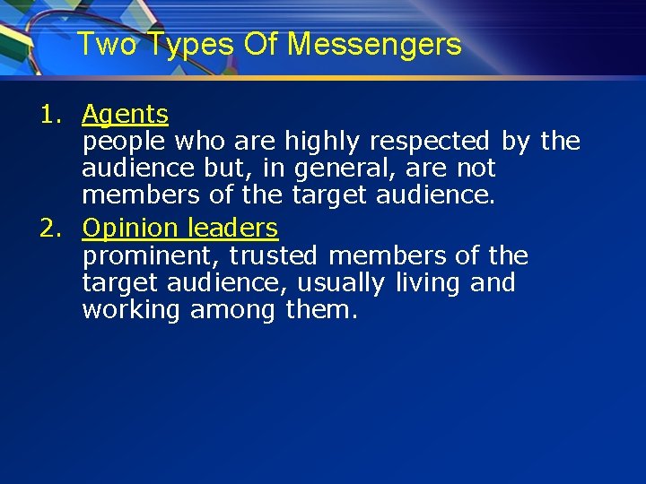 Two Types Of Messengers 1. Agents people who are highly respected by the audience