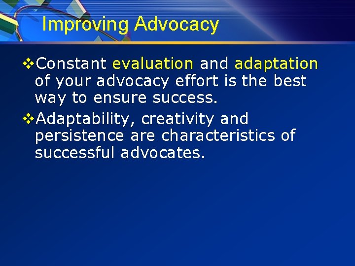 Improving Advocacy v. Constant evaluation and adaptation of your advocacy effort is the best