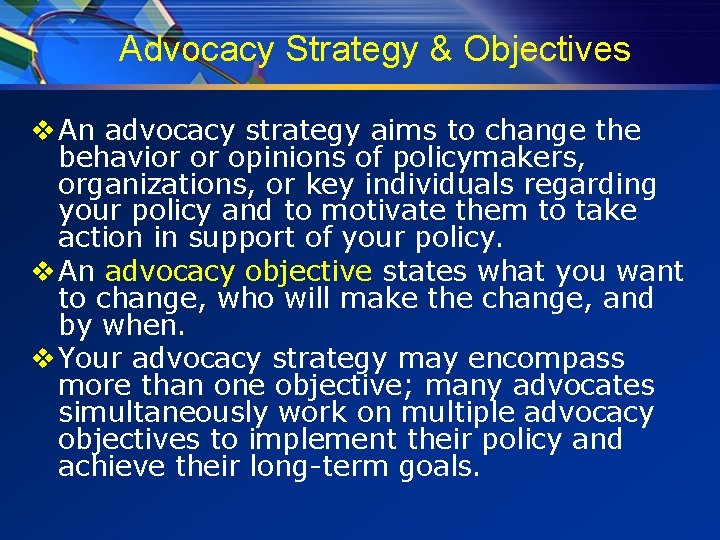 Advocacy Strategy & Objectives v An advocacy strategy aims to change the behavior or