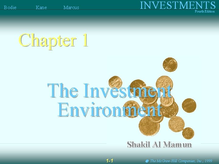 Bodie Kane INVESTMENTS Marcus Fourth Edition Chapter 1 The Investment Environment Shakil Al Mamun