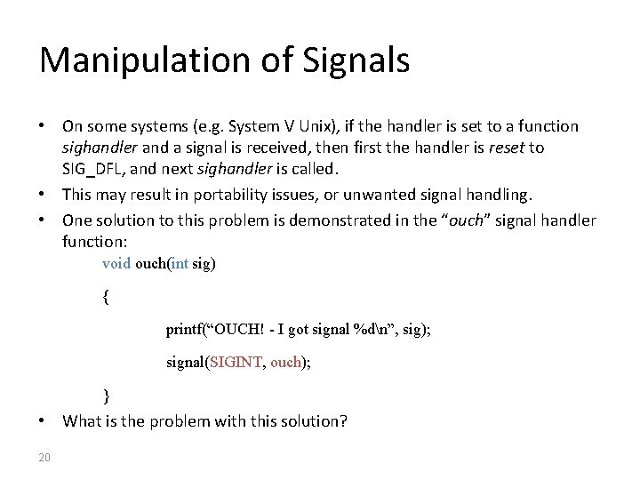 Manipulation of Signals • On some systems (e. g. System V Unix), if the