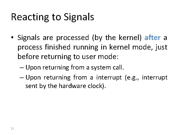 Reacting to Signals • Signals are processed (by the kernel) after a process finished