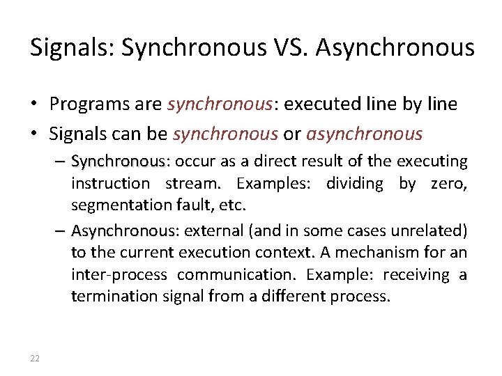 Signals: Synchronous VS. Asynchronous • Programs are synchronous: executed line by line • Signals