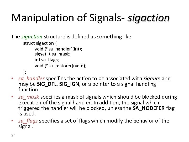 Manipulation of Signals- sigaction The sigaction structure is defined as something like: struct sigaction