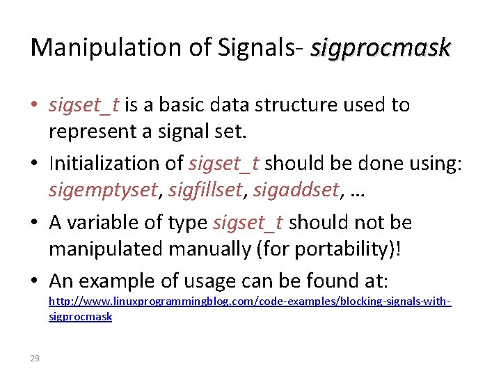 Manipulation of Signals- sigprocmask • sigset_t is a basic data structure used to represent