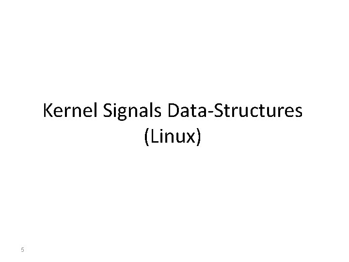 Kernel Signals Data-Structures (Linux) 5 