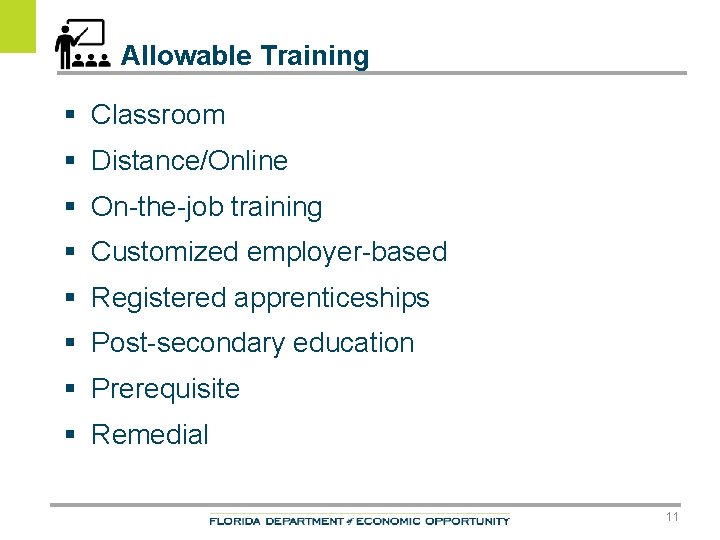 Allowable Training § Classroom § Distance/Online § On-the-job training § Customized employer-based § Registered