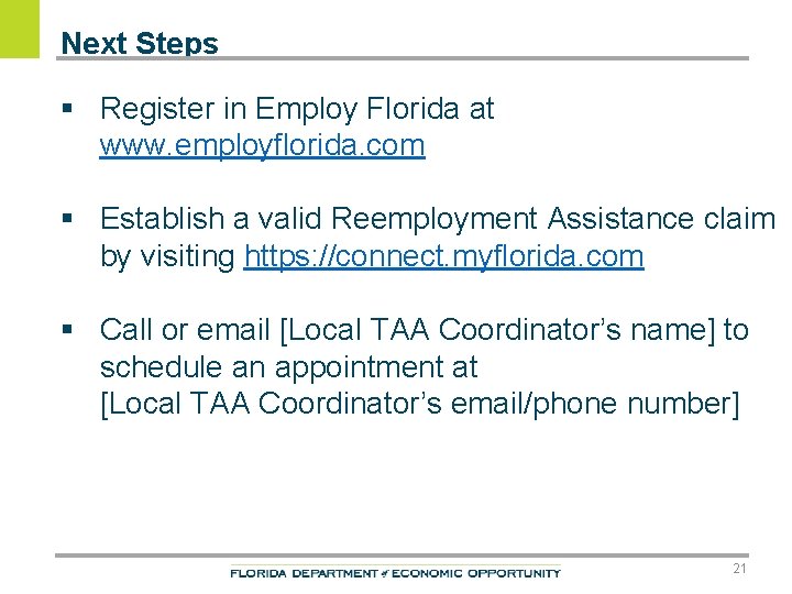 Next Steps § Register in Employ Florida at www. employflorida. com § Establish a