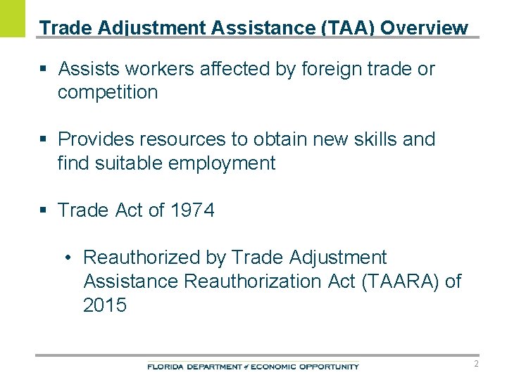 Trade Adjustment Assistance (TAA) Overview § Assists workers affected by foreign trade or competition