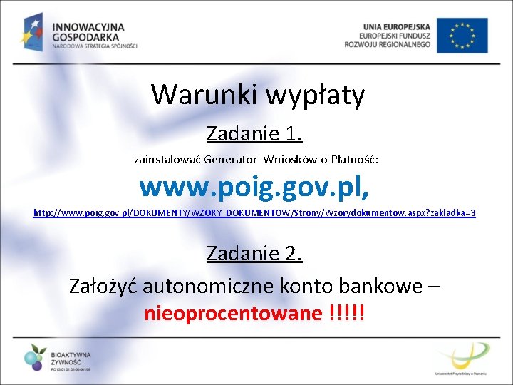 Warunki wypłaty Zadanie 1. zainstalować Generator Wniosków o Płatność: www. poig. gov. pl, http: