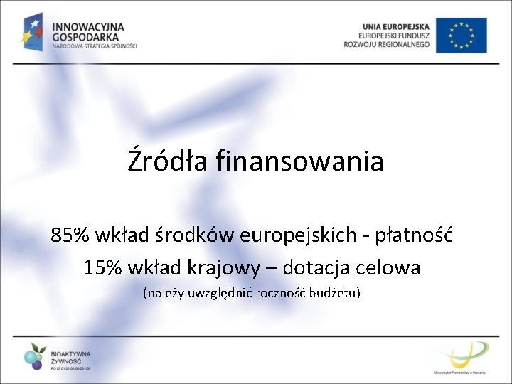 Źródła finansowania 85% wkład środków europejskich - płatność 15% wkład krajowy – dotacja celowa