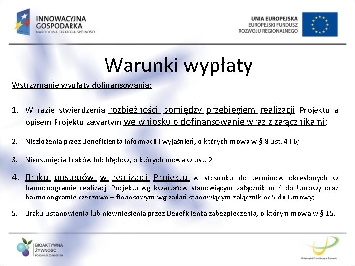 Warunki wypłaty Wstrzymanie wypłaty dofinansowania: 1. W razie stwierdzenia rozbieżności pomiędzy przebiegiem realizacji Projektu