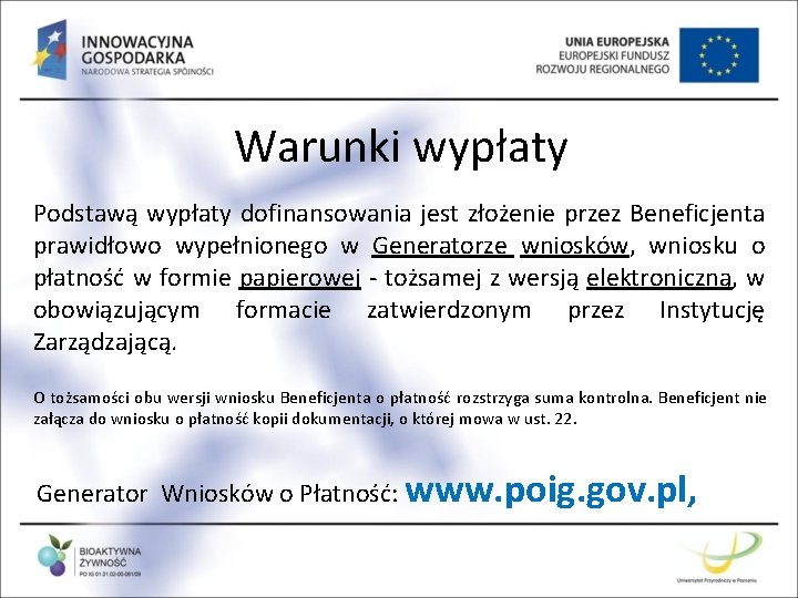 Warunki wypłaty Podstawą wypłaty dofinansowania jest złożenie przez Beneficjenta prawidłowo wypełnionego w Generatorze wniosków,