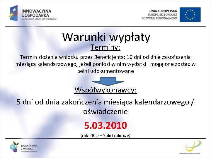 Warunki wypłaty Terminy: Termin złożenia wniosku przez Beneficjenta: 10 dni od dnia zakończenia miesiąca