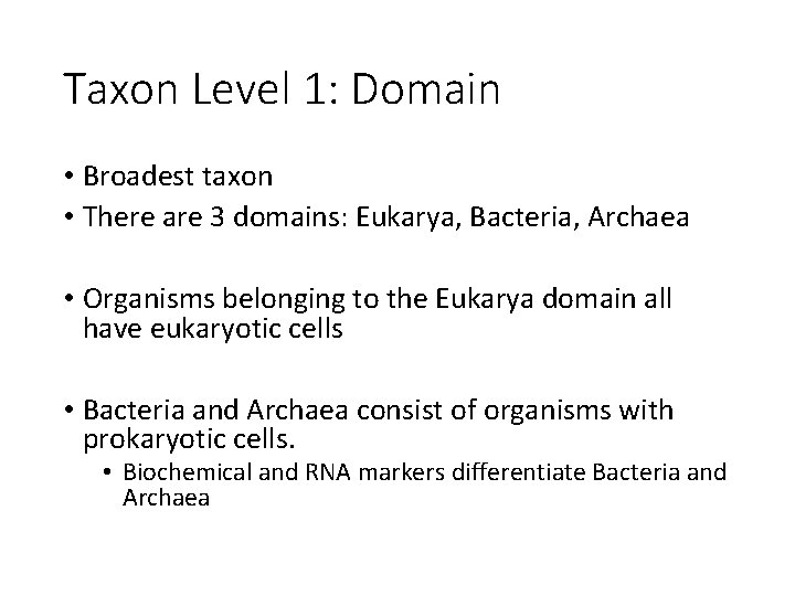 Taxon Level 1: Domain • Broadest taxon • There are 3 domains: Eukarya, Bacteria,