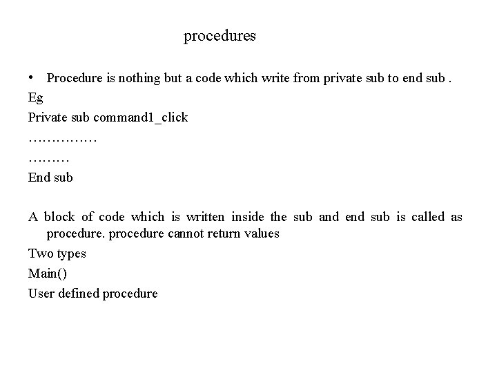 procedures • Procedure is nothing but a code which write from private sub to