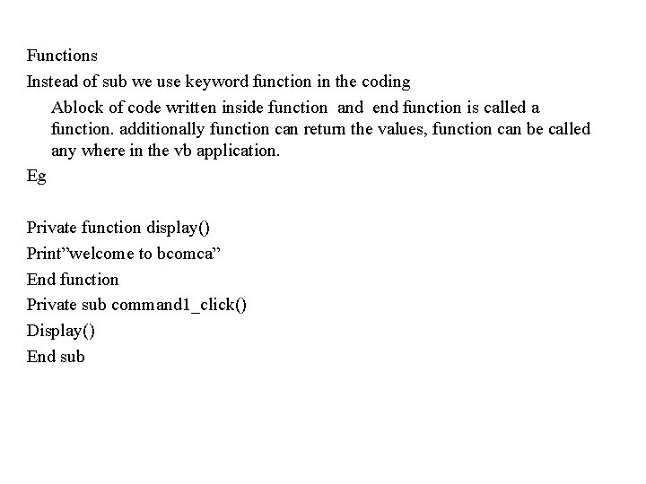 Functions Instead of sub we use keyword function in the coding Ablock of code