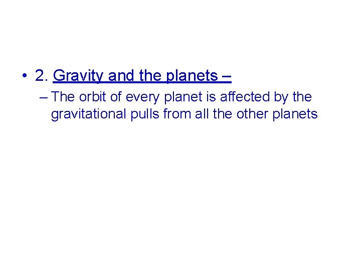  • 2. Gravity and the planets – – The orbit of every planet