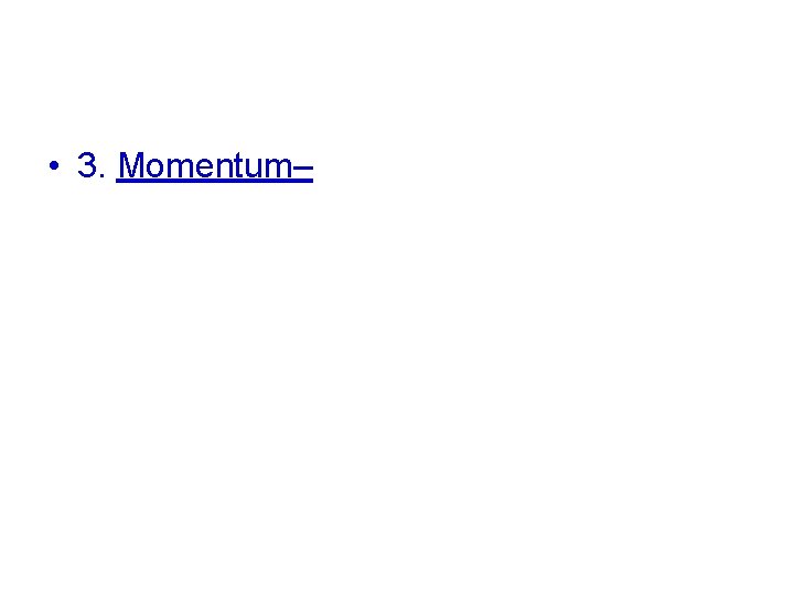  • 3. Momentum– 