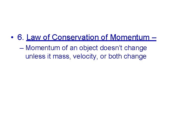  • 6. Law of Conservation of Momentum – – Momentum of an object